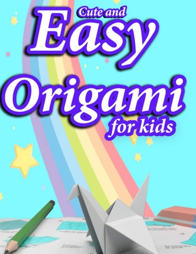 Cute And Easy Origami For Kids Cut with School Scissors Easy Peasy and Fun for Children Airplanes, Animals, Boat, Flower, Owl, Envelope