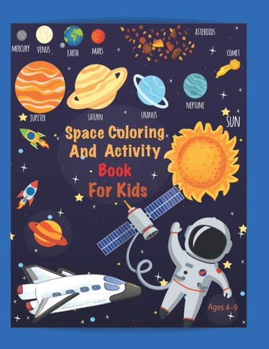 Space Coloring and Activity Book For Kids Ages 4-9 Coloring, Mazes, Dot to Dot, Puzzles and More! 53 Unique Designs.