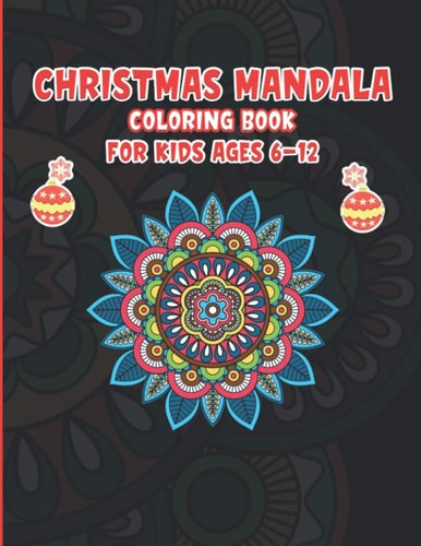 Christmas Mandala Coloring Book For Kids Ages 6-12 A Coloring Book with Fun, Easy, and Relaxing Coloring Pages for Christmas Lovers (Christmas Mandala Coloring Books)