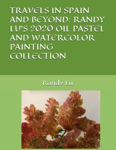 Travels in Spain and Beyond Randy Lu's 2020 Oil Pastel and Watercolor Painting Collection