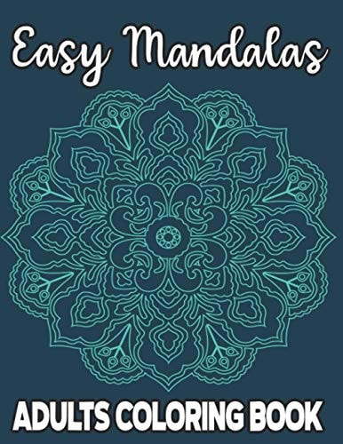 Easy Mandalas Adults Coloring Book Stress Relieving Coloring Pages For Adults and Seniors, Large Print and Simple Mandala Illustrations To Color