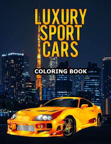 Luxury Sport Cars Coloring Book Cars Activity Book For Kids, Boys And Girls, Muscle Cars, Supercars Truck Coloring Book for Adults and Kids Ages 4-8 and 4-12
