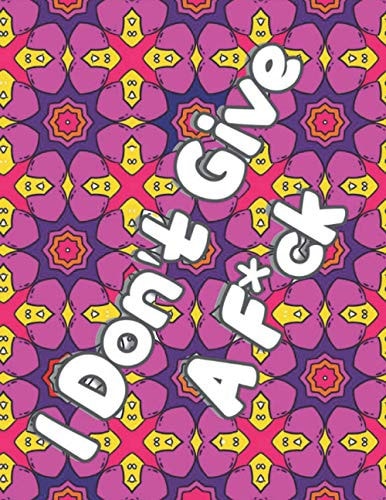 I Don't Give A F*ck A Swear Word Adult Coloring Book: 8.5"x11" Single Sided Pages: 25 Unique Coloring Pages for Adults: Unique Beautiful Pattern: Stress Relief and Relaxation for Women and Men