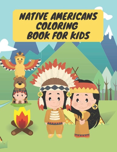 Native Americans Coloring Book for Kids Indigenous People Color Book for Children of All Ages.