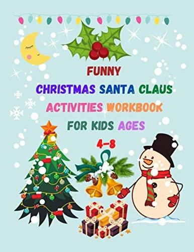 Funny Christmas Santa Claus Activities Workbook For Kids Ages 4-8 Collection of Fun Christmas Xmas Workbook Game and Pages of Santa Claus Coloring, Dot To Dot, Mazes, Word Search for Kids, Toddlers and Preschool