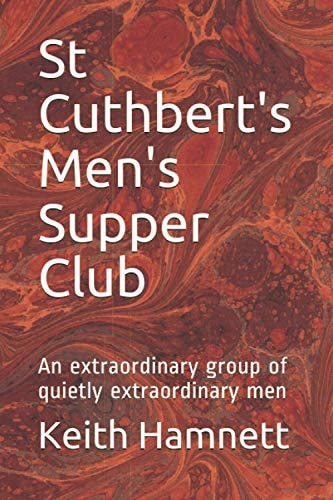 St Cuthbert's Men's Supper Club An Extraordinary Group of Quietly Extraordinary Men