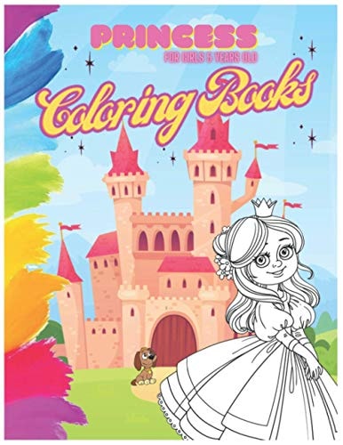 Princess Coloring Book For Girls 5 Year Old A Girls and Kids Coloring Book and Activity Pages for 4-8 Year Old