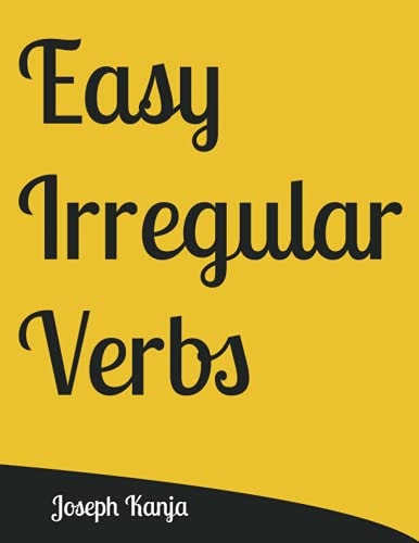 Easy Irregular Verbs The Easiest Way to Memorize Irregular Verbs for Children, Using Modern Techniques to Strengthen Memory and Also with the Flashcards to Enjoy Them