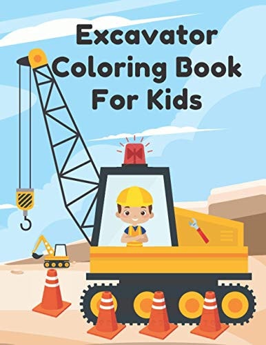 Excavator Coloring Book For Kids Including Excavators, Cranes, Dump Trucks, Cement Trucks, Steam Rollers, and Bonus Activity
