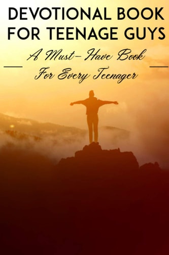 Devotional Book For Teenage Guys A Must-have Book For Every Teenager Christian Devotionals