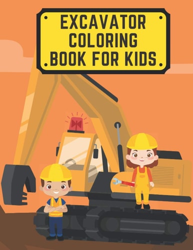 Excavator Coloring Book For Kids Including Excavators, Cranes, Dump Trucks, Cement Trucks, Steam Rollers, and Bonus Activity