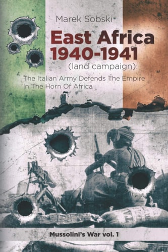 East Africa 1940-1941 (land Campaign) The Italian Army Defends The Empire In The Horn Of Africa