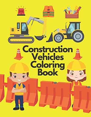 Construction Vehicles Coloring Book Including Excavators, Cranes, Dump Trucks, Cement Trucks, Steam Rollers, and Bonus Activity