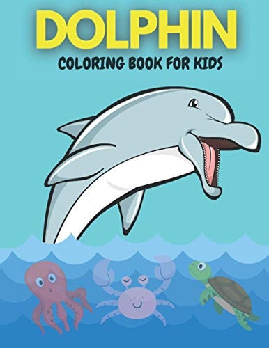 Dolphin Coloring Book for Kids Coloring and Activity Beautiful and Pretty Pages for Kids Ages 4-8, 3-6 Features Amazing Ocean and Sea Animals