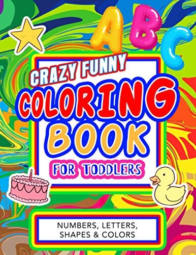 Crazy Funny Coloring Book for Toddlers Big Activity Workbook for Kids, Preschool and Kindergarten with Over 100 Pages and Giant Size 8.5 X 11 Inches of Fun for Coloring Numbers, Alphabet, Missing Letters, Shapes & Colors