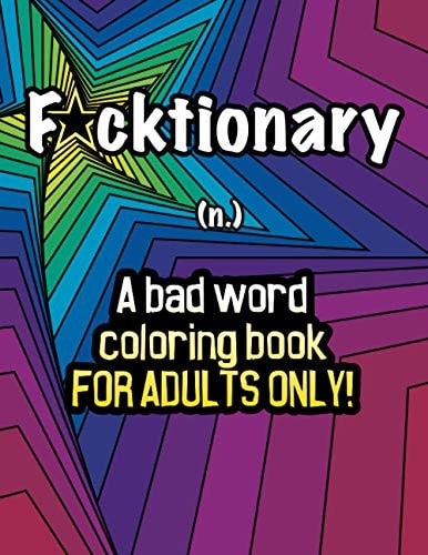 Fucktionary; a Bad Word Coloring Book for Adults Only! Cuss Word Coloring Book for Stress Relief and Relaxation