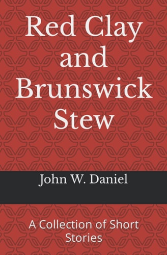 Red Clay and Brunswick Stew A Collection of Short Stories
