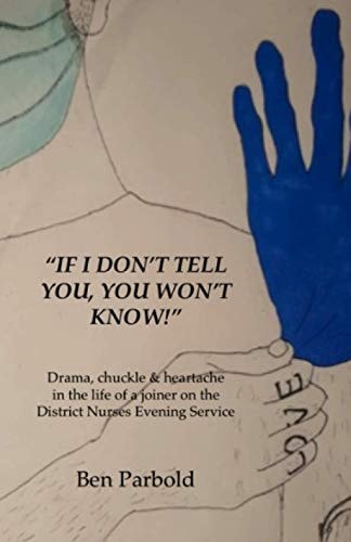 "If I Don't Tell You, You Won't Know!" Drama, Chuckle & Heartache in the Life of a Joiner on the District Nurses Evening Service