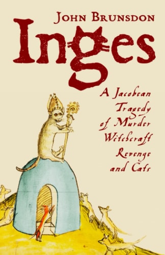Inges A Jacobean Tragedy of Murder, Witchcraft, Revenge, and Cats