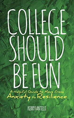 College Should be Fun A Helpful Guide to Move from Anxiety to Resilience