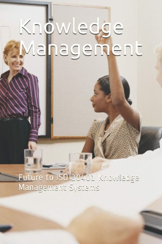 Knowledge Management Future to ISO 30401 Knowledge Management Systems