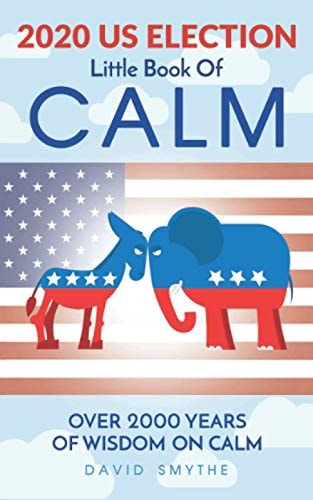 The 2020 US ELECTION Little Book Of CALM (Little Books Of CALM)