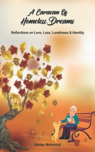 A Caravan of Homeless Dreams Reflections on Love, Loss, Loneliness & Identity