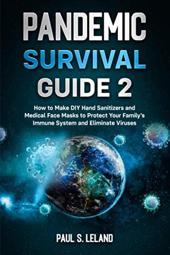 Pandemic Survival Guide 2 How to Make DIY Hand Sanitizers and Medical Face Masks to Protect Your Family's Immune System and Eliminate Viruses