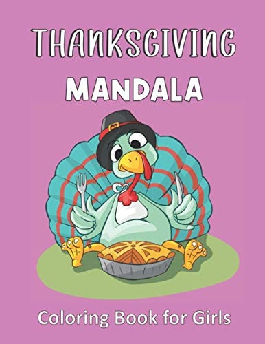 Thanksgiving Mandala Coloring Book For Girls Colouring Book for Girls and Adults with Mandala Designs and Comfort Food Celebrating Thanksgiving