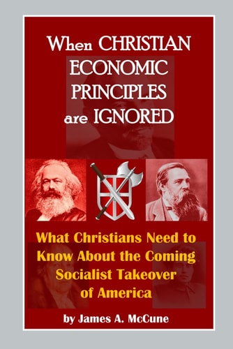 When Christian Economic Principles Are Ignored What Christians Need to Know about the Coming Socialist Takeover of America