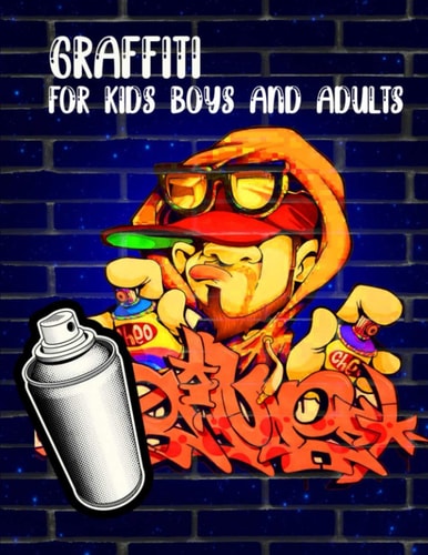 Graffiti For Kids Boys And Adults : Coloring Books, Funny Amazing Street Art Books For Kids Boys Coloring Pages For All Levels, Basic Lettering Lessons and ... How To Draw Grafitti Crazy Human Art