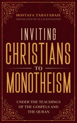 Inviting Christians to Monotheism Under the Teachings of the Gospels and the Quran