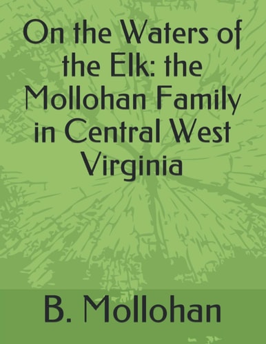 On the Waters of the Elk The Mollohan Family in Central West Virginia