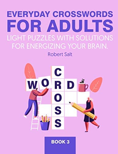 Everyday Crosswords for Adults Light Puzzles with Solutions for Energizing Your Brain. Book 3