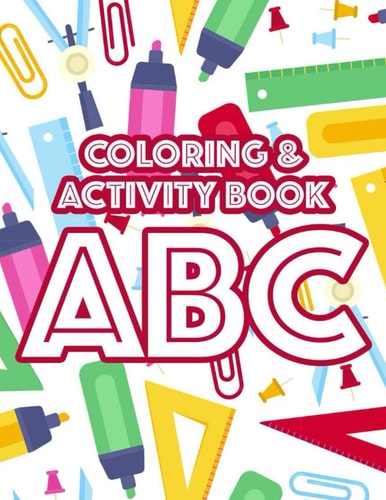 Coloring & Activity Book ABC Fun-Filled Alphabet Learning Activity Sheets For Kids, Letters, Numbers, And Shapes To Color