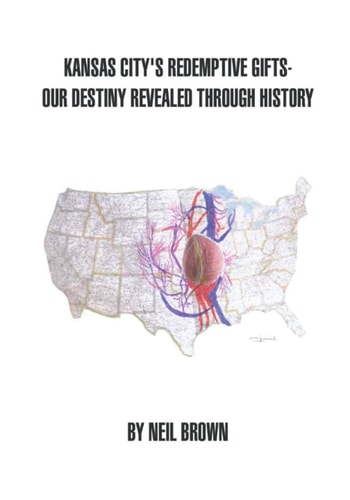 Kansas City's Redemptive Gifts Our Destiny Revealed Through History