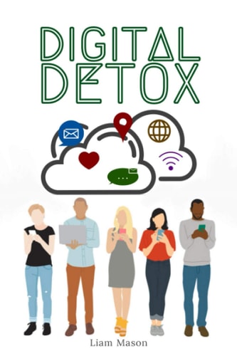 Digital Detox The Actionable Guide to Technology Detox and Freedom from Technology Addiction