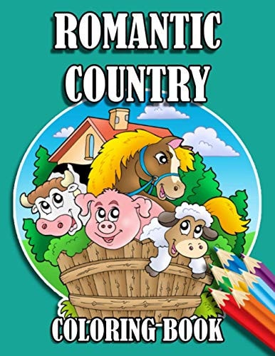 Romantic Country Coloring Book 30 Big, Simple and Fun Designs Farm Vehicles Farm Animals And More - Cow, Horse, Chicken, Pig, and Many More!