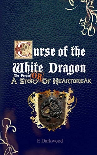 Curse Of The White Dragon The Prequel OR A Story Of Heartbreak