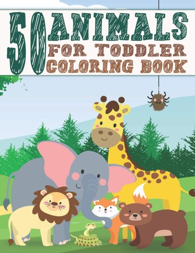50 Animals For Toddler Coloring Book Easy and Fun Coloring Book With 50 Animals For Kids Ages 2-4 4-8 Preschool and Kindergarten (Animal Coloring Books For Kids Ages 2-4, 4-8)
