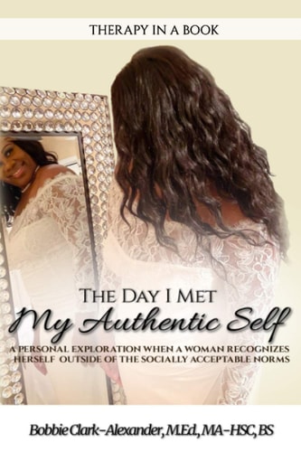 The Day I Met My Authentic Self A Personal Exploration When A Woman Recognizes Herself Outside of the Socially Acceptable Norms (Therapy in a Book)