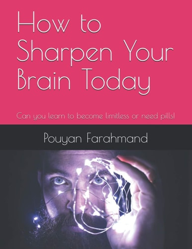 How to Sharpen Your Brain Today Can You Learn to Become Limitless Or Need Pills!