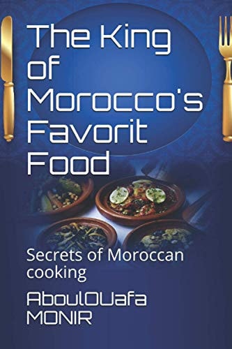 The King of Morocco's Favorit Food Secrets of Moroccan Cooking