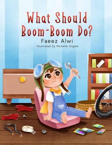 What Should Boom-Boom Do? A Funny Story Book for Kids 5 - 10, Boredom-Busting Ideas for Kids Who Love to Be Creative