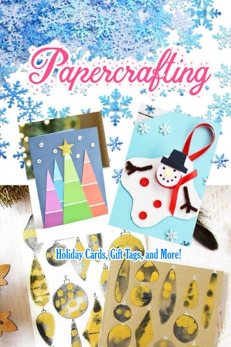 Papercrafting Holiday Cards, Gift Tags, and More!: Christmas Gift Ideas