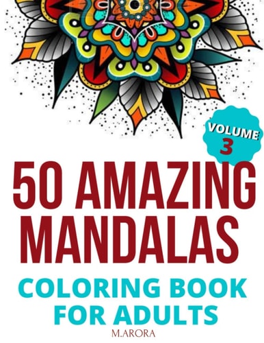 50 Amazing Mandalas Coloring Book For Adults An Adult Coloring Book With 50 Big And Detailed Mandala Designs, High-Quality Paper, White Background, Flower Mandalas To Color For Relaxation And Stress Relieving Volume 3