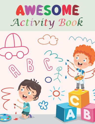 Awesome Activity Book Letter Tracing, Number Tracing, Animal Tracing, Shape Tracing, Maze, Connect Dot-To-Dots, Drawing Steps, Coloring, Match the Number and More