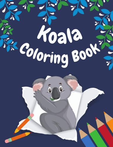 Koala Coloring Book Koala Coloring Pages for Kids Ages 4-8, Fun Coloring Gifts Book for Koala Lovers, Relaxing Koala Designs