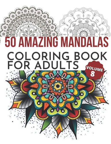 50 Amazing Mandalas Coloring Book For Adults An Adult Coloring Book With 50 Big And Detailed Mandala Designs, High-Quality Paper, White Background, Flower Mandalas To Color For Relaxation And Stress Relieving Volume 8