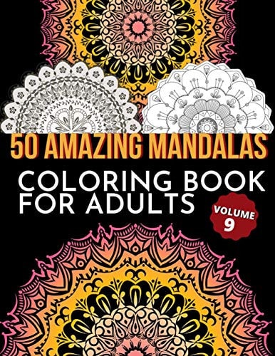 50 Amazing Mandalas Coloring Book For Adults An Adult Coloring Book With 50 Big And Detailed Mandala Designs, High-Quality Paper, White Background, Flower Mandalas To Color For Relaxation And Stress Relieving Volume 9